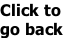 Click to go back