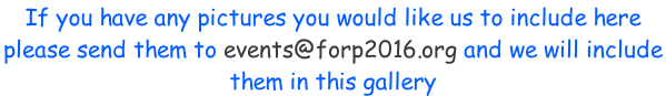 If you have any pictures you would like us to include here please send them to events@forp2016.org and we will include  them in this gallery