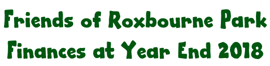 Friends of Roxbourne Park  Finances at Year End 2018