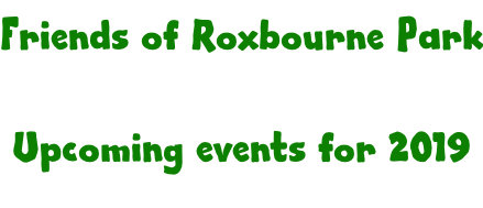 Friends of Roxbourne Park  Upcoming events for 2019